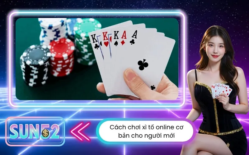 Cách chơi xì tố online cơ bản cho người mới