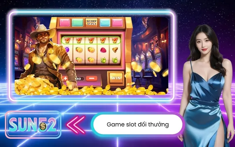 Game slot đổi thưởng
