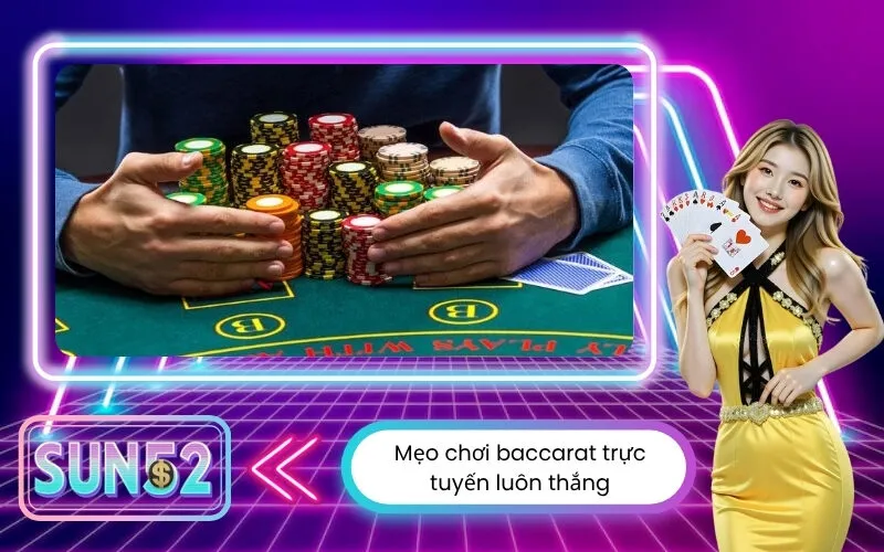 Mẹo chơi baccarat trực tuyến luôn thắng