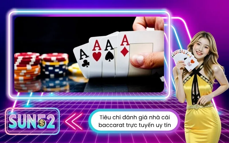 Tiêu chí đánh giá nhà cái baccarat trực tuyến uy tín
