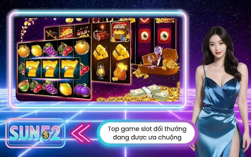 Top game slot đổi thưởng uy tín đang được ưa chuộng