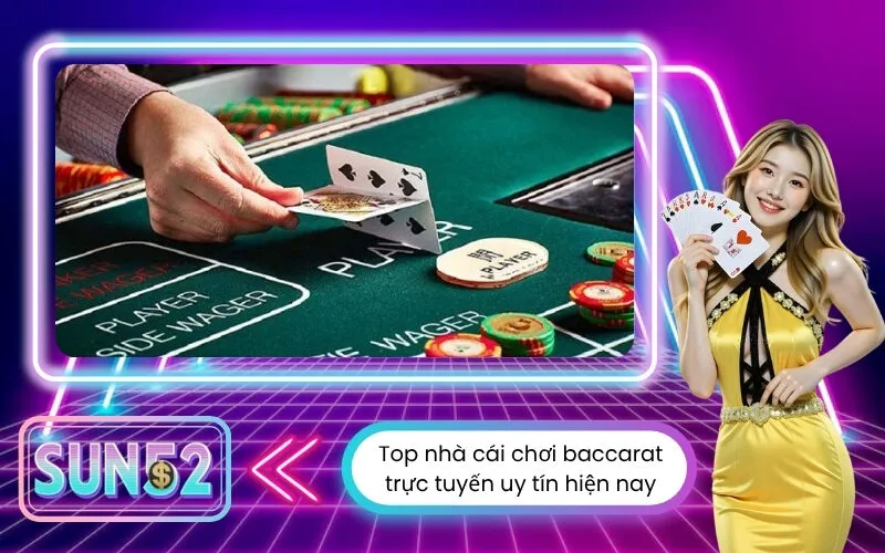 Top nhà cái chơi baccarat trực tuyến uy tín hiện nay